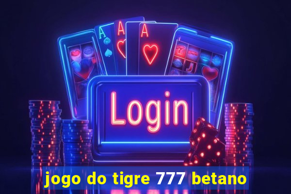 jogo do tigre 777 betano